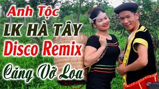 Hay tv - ANH TỘC Giọng Ca Hay Nhất Miền Núi Tây Bắc - LK Nhạc Vùng Cao DISCO REMIX Căng Vỡ Loa Bass