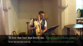 David Yardley, composer and performer - Excerpt from "That Hart My Hart Hath In Suche Grace"