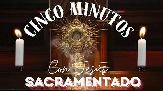 CINCO MINUTOS CON JESÚS SACRAMENTADO  Jueves 4 de Julio de 2024