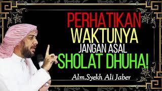 PERHATIKAN WAKTU JANGAN ASAL SHOLAT DHUHA! || KAJIAN ISLAM || Alm.Syekh Ali Jaber