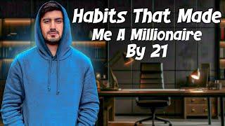 Habits That Made Me A Millionaire By 21