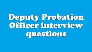 Deputy Probation Officer interview questions