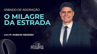 O Milagre da Estrada | Pr. Robson Menezes | Adventistas Moema | 03.02.2024