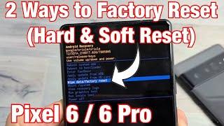 Pixel 6 / 6 Pro: How to Factory Reset (2 Ways- Hard Reset & Soft Reset)