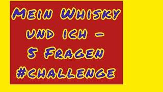Challenge: Mein Whisky und ich - 5 Fragen zur Whiskyleidenschaft