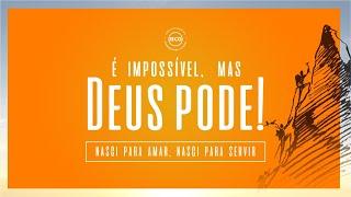 | É impossível, mas Deus pode! | Nasci para amar, Nasci para servir | Pr. Breno |