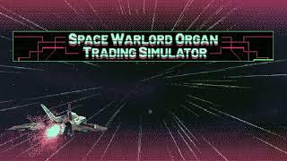 Space Warlord Organ Trading Simulator - Space Zimforth The Convenient (Extended Looping)