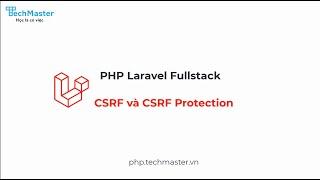 Laravel : CSRF và CSRF Protection | PHP Laravel Fullstack | TechMaster