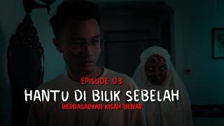 CERITA HANTU EP3: HANTU DI BILIK SEBELAH