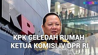 Rumah Ketua Komisi IV DPR Digeledah, KPK Amankan Beberapa Bukti Dokumen