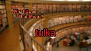 What does tulka mean?