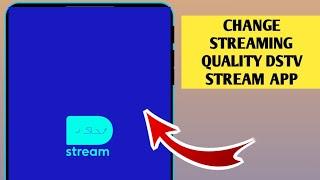 How To Change Streaming Quality Dstv Stream App