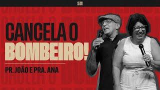 Cancela o BOMBEIRO - Pr. João e Pra. Ana - (Culto amor a Dois)