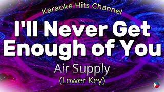 Air Supply - I'll never get enough of you (Lower Key) (Karaoke Version)