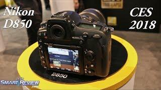 CES 2018 | Nikon D850 4K DSLR | FX Sensor 45.7 Megapixels | SmartReview.com