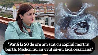 “Până la 20 de ore am stat cu copilul mort în burtă. Medicii nu au vrut să-mi facă cezariană”