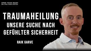 Raik Garve im Open Your Heart Podcast I Traumaheilung - Unsere Suche nach gefühlter Sicherheit