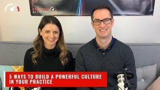 5 ways to build a powerful culture in your practice