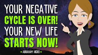 Your Negative Cycle is Over! New Life Starts Now!  Abraham Hicks 2024
