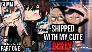 •Shipped with my cute bully•|| Gacha life mini movie || PART ONE️