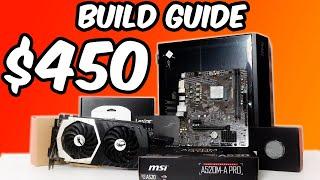How to Build a $450 Gaming PC - A Step By Step Build Guide!