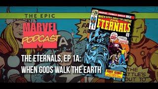 EPIC MARVEL PODCAST: The Eternals, 1a: When Gods Walk the Earth