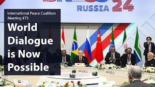 World Dialogue is Now Possible — International Peace Coalition #73