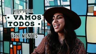 Vale Montes - Vamos Todos (Video Oficial)