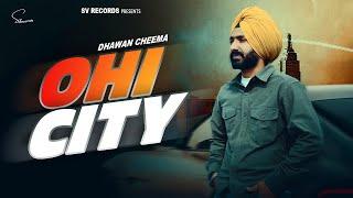 Ohi City (Full Video) | Dhawan Cheema | Latest Punjabi Songs 2024 | Solvibez Records