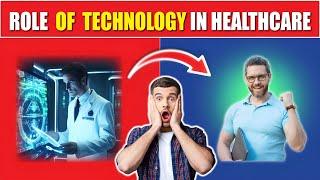 Role of Technology in Healthcare: Advancements and Benefits|| The Future is Here