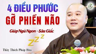 4 ĐIỀU PHƯỚC tháo gỡ Phiền Não giúp tâm an lạc ngủ sâu ngon giấc - Thầy Thích Pháp Hòa