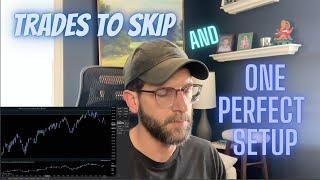 When to Skip Trades & A Perfect Setup