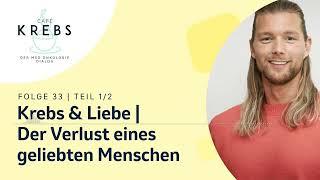 Krebs & Liebe | Der Verlust eines geliebten Menschen