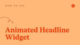 How to Use the Animated Headline Widget in Elementor [PRO]