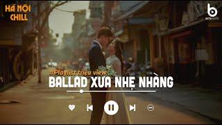 Ballad Xưa Nhẹ Nhàng Sâu Lắng - Top Những Bản Cover Một Thời Không Thể Nào Quên