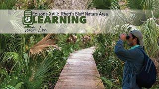 Learning with Lee Episode XVIII: Rhett's Bluff Nature Area