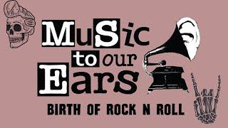 Music To Our Ears S4 E3: Birth of Rock n Roll