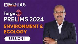 Target Prelims 2024: Environment and Ecology - I | UPSC Current Affairs Crash Course | BYJU’S IAS