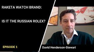 Understanding Russia, talking to David Hеnderson-Stewart, managing director of Raketa watch factory