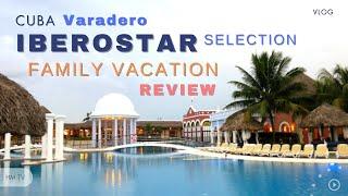 Iberostar Selection Varadero  - Cuba Family Travel Vlog and Hotel Review