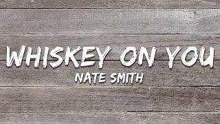 Nate Smith - Whiskey On You (Lyrics)