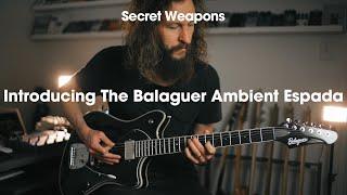 I Got To Design a Balaguer Ambient Guitar! | Secret Weapons Demo & Review