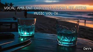 VOCAL AMBIENT CHILLOUT LOUNGE RELAXING MUSIC VOL IX