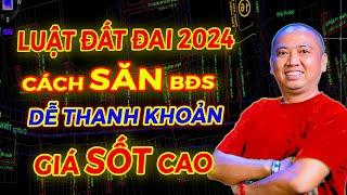 Luật Đất Đai 2024 Cách Săn BĐS Dễ Thanh Khoản Giá Sốt Cao | BĐS Vùng Ven