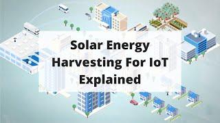 Solar Energy Harvesting For IoT Explained