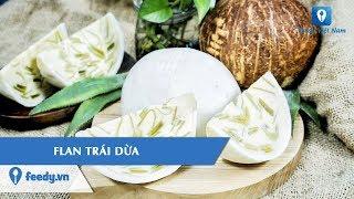 Bánh FLAN TRÁI DỪA béo thơm ngậy "ship tận răng" tại Hà Nội | Feedy TV