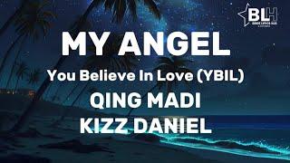 Qing Madi x Kizz Daniel - My Angel (You Believe In Love) YBIL Lyrics
