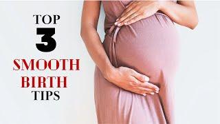 Top 3 Smooth Birth tips