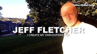 I Create My Own Experience [Positive Mindset Song] Jeff Fletcher