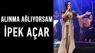 İpek Açar - Alınma Ağlıyorsam